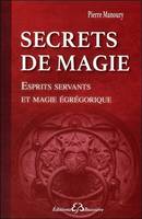 SECRETS DE MAGIE - ESPRITS SERVANTS ET MAGIE EGREGORIQUE, Esprits servants et magie égrégorique