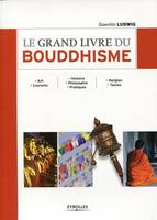 Le grand livre du Bouddhisme, Art. Courants - Histoire. Philosophie. Pratiques - Religion. Textes.