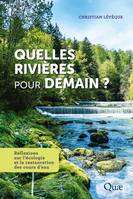 Quelles rivières pour demain ?, Réflexions sur l'écologie et la restauration des cours d'eau