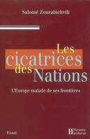 Les cicatrices des Nations - L’Europe malade de ses frontièr, l'Europe malade de ses frontières