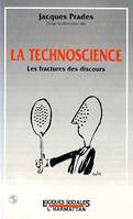 La technoscience, Les fractures des discours - Textes de onze auteurs