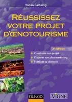 Réussissez votre projet d'oenotourisme, Construire son projet, élaborer son plan marketing, fidéliser sa clientèle (2ème édition)