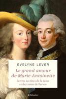 Le grand amour de Marie-Antoinette, Lettres secrètes de la reine et du comte de fersen