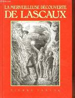 La merveilleuse découverte de Lascaux, une histoire vraie recueillie par Pierre Fanlac