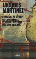 Espagnol de merde ou la véritable et longue histoire des cinq saisons, collection Figures, dirigée par Bernard-Henri Lévy