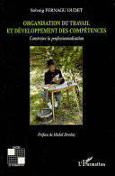 ORGANISATION DU TRAVAIL ET DEVELOPPEMENT DES COMPETENCES, construire la professionnalisation