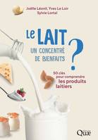 Le lait, un concentré de bienfaits ?, 50 clés pour comprendre les produits laitiers