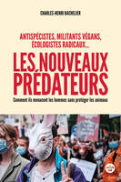 Les nouveaux prédateurs : antispécistes, militants végans, écologistes radicaux