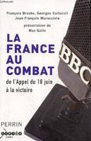 La France au combat de l'appel du 18 juin à la victoire., de l'Appel du 18 juin à la victoire