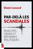 PAR DELA LES SCANDALES ! RIVALITES, CRISES ET REFORMES POLITIQUES