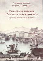 L'itinéraire spirituel d'un négociant bayonnais - le journal de Bernard Castaing, 1818-1842