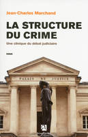 La structure du crime, Une clinique du débat judiciaire