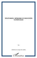 Les temps des médias, 1, Télévision, mémoire et identités nationales