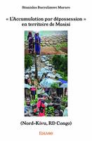 « l’accumulation par dépossession » en territoire de masisi (nord kivu, rd congo)