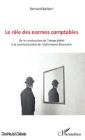 Le rôle des normes comptables, De la construction de l'image fidèle à la communication de l'information financière