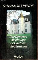 Une demeure alchimique leChâteau du Chastenay, le Château du Chastenay