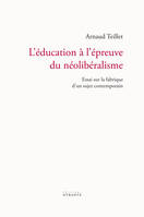 L'éducation à l'épreuve du néolibéralisme, Essai sur la fabrique d'un sujet contemporain