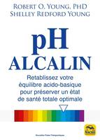 pH alcalin, Rétablissez votre équilibre acido-basique pour préserver un état de santé totale optimale