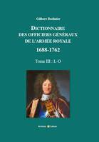 Dictionnaire des officiers généraux de l'Armée royale 1688-1762, Tome 3 - L-O