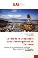 Le rôle de la Géographie dans l'Aménagement du Territoire, Exemple de la Géomorphologie appliquée Sous la direction de Pr Boubou Aldiouma SY