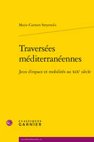 Traversées méditerranéennes, Jeux d'espace et mobilités au XIXe siècle