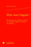 D'où vient l'argent ?, Des banques, de la Banque centrale, de la planche à billets, du Trésor, des marchés...