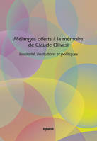 Mélanges offerts a la mémoire de Claude Olivesi - Insularité, institutions et politiques, insularité, institutions et politiques