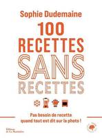 100 recettes sans recettes - Pas besoin de recette quand tout est dit sur la photo !