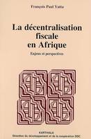 La décentralisation fiscale en Afrique - enjeux et perspectives, enjeux et perspectives