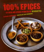 100% Epices. La saga des épices pimentée de 60 recettes