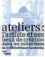 ateliers - l'artiste et ses lieux de creation, l'artiste et ses lieux de création dans les collections de la bibliothèque Kandinsky