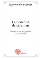 Le bouchon de cérumen, Petit traité du désagréable en médecine