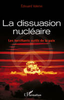 La dissuasion nucléaire, Les terrifiants outils de la paix