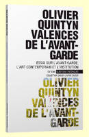 Valences de l'avant-garde - essai sur l'avant-garde, l'art contemporain et l'institution