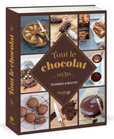 Tout le chocolat - Techniques & recettes