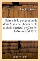 Plainte de la persécution que sa femme doña Maria de Theran souffre, de la part du capitaine général de Castille-la-Neuve, don Valentin Belbis