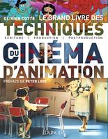 Le grand livre des techniques du cinéma d'animation -Ecriture, production, post-production, Ecriture, production, post-production