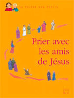 Prier avec les amis de Jésus