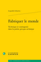 Fabriquer le monde, Technique et cosmogonie dans la poésie grecque archaïque