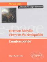 Melville Herman, Pierre or the Ambiguities, l'ombre portée