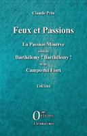 Théâtre, 8, Feux et passions, La passion minerve suivi de barthélémy ! barthélémy ! et de campo dei fiori