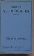 Ses mémoires et sa vie /Goethe, 1, Vérité et poésie Volume 1. (Goethe. Ses mémoires et sa vie )