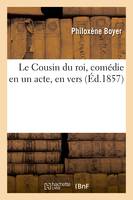 Le Cousin du roi, comédie en un acte, en vers