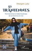 Les Iraniennes, Permanence & métamorphose de la Femme en Iran