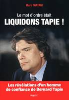 Le mot d'ordre etait liquidons tapie !, les révélations d'un homme de confiance de Bernard Tapie