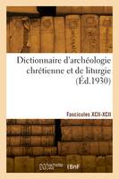 Dictionnaire d'archéologie chrétienne et de liturgie. Fascicules XCII-XCII