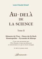 2, Au-delà de la science, Tome 2, Mémoire de l'Eau - Fleurs du Dr Bach - Homéopathie - Pyramide de Khéops