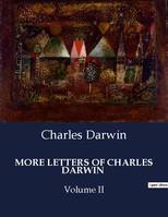 MORE LETTERS OF CHARLES DARWIN, Volume II