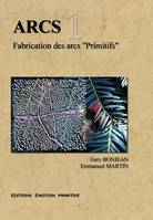ARCS tome1 Fabrication des arcs ‘’Primitifs’’, fabrication des arcs primitifs