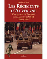 Les Régiments d'Auvergne, chroniques du colonel, commandant le 92e RI, 1980-1982